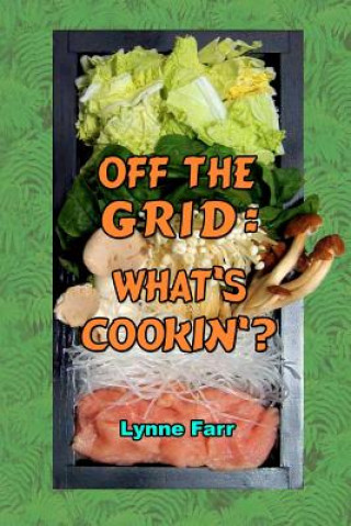 Knjiga Off The Grid: What's Cookin'? Lynne Farr