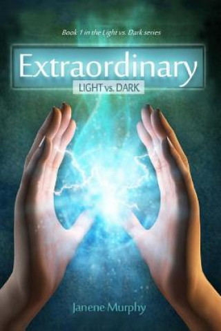 Könyv Extraordinary: Light vs. Dark Janene Murphy