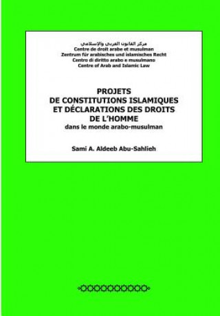 Könyv Projets de constitutions islamiques et déclarations des droits de l'homme: dans le monde arabo-musulman Sami a Aldeeb Abu-Sahlieh