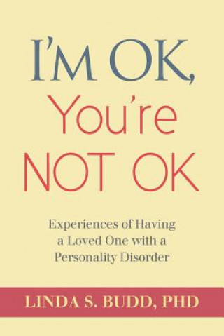 Könyv I'm OK, You're Not OK: Experiences of Having a Loved One with a Personality Disorder Linda S Budd