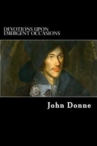 Kniha Devotions upon Emergent Occasions: Together with Death's Duel John Donne