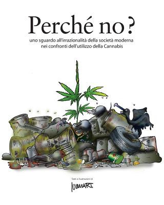 Könyv Perche' no?: uno sguardo all'irrazionalit? della societ? moderna nei confronti dell'utilizzo di cannabis Ivan Art