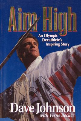 Kniha Aim High: An Olympic Decathlete's Inspiring Story Dave Johnson