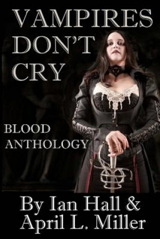 Kniha Vampires Don't Cry: Blood Anthology Ian Hall