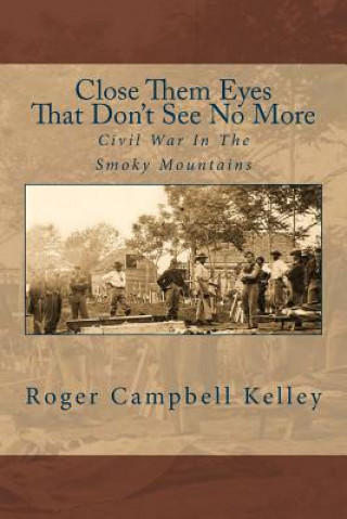 Book Close Them Eyes That Don't See No More Roger Campbell Kelley