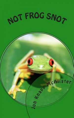 Knjiga Not Frog Snot Jon Knapp McAlister