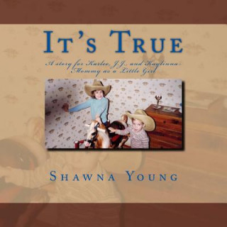 Kniha It's True: A story for Karlee, J.J., and Kaylinna- Mommy as a Little Girl Shawna M Young