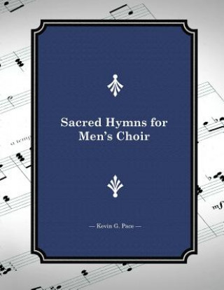 Kniha Sacred Hymns for Men's Choir Kevin G Pace