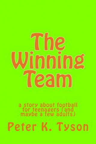 Книга The Winning Team: a story about football for teenagers (and maybe a few adults) Peter K Tyson