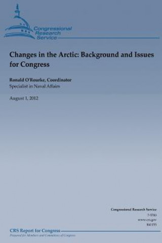 Kniha Changes in the Arctic: Background and Issues for Congess Ronald O'Rourke