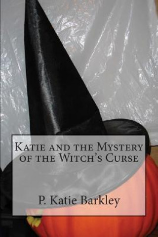 Könyv Katie and the Mystery of the Witch's Curse P Katie Barkley