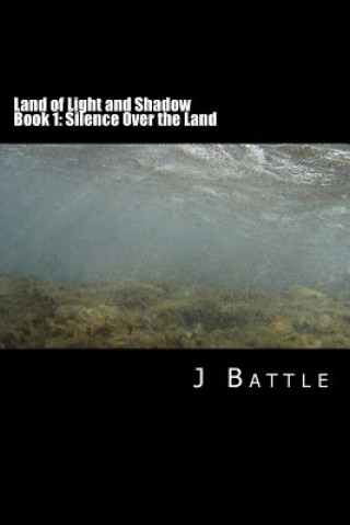 Książka Land of Light and Shadow: Book 1: Silence Over the Land MR J Battle