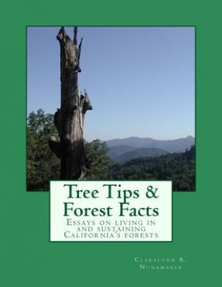 Kniha Tree Tips & Forest Facts: Essays on living in and sustaining California's forests Rpf Claralynn R Nunamaker
