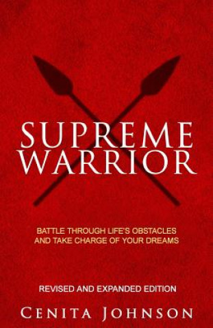 Carte Supreme Warrior: Battle Through Life's Obstacles and Take Charge of Your Dreams Cenita Johnson