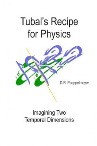 Książka Tubal's Recipe for Physics: Imagining Two Temporal Dimensions D R Poeppelmeyer