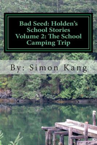 Kniha Bad Seed: Holden's School Stories Volume 2: The School Camping Trip: This year, Holden Alexander Schipper is going camping! Simon Kang