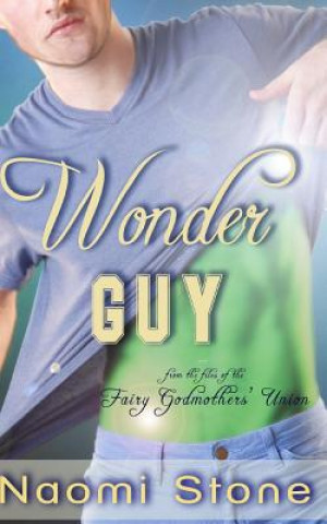 Knjiga Wonder Guy: From the Files of the Fairy Godmothers' Union Naomi Stone