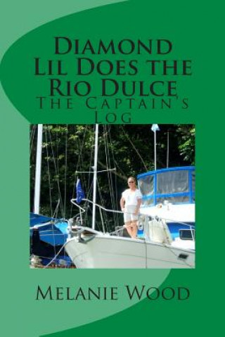 Kniha The Captain's Log - Diamond Lil Does the Rio Dulce Mrs Melanie Jean Wood