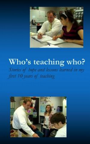 Kniha Who's teaching who?: Stories of hope and lessons learned in my first 10 years of teaching Brian G Sites