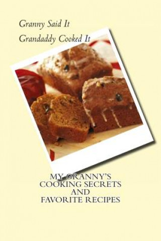 Buch My Granny's Cooking Secrets and Favorite Recipes: Granny Said It and Grandaddy Cooked It J. Martin