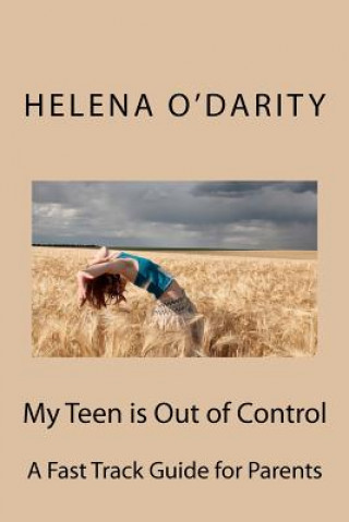 Книга My Teen is Out of Control: A Fast Track Guide for Parents Helena O'Darity