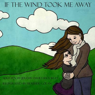 Книга If the Wind Took Me Away Jeremy David Shockley