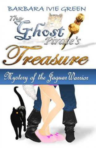 Книга The Ghost Pirate's Treasure: Mystery of the Jaguar Warrior Barbara Ivie Green