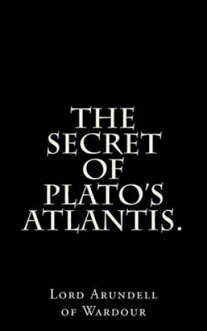 Könyv The Secret Of Plato's Atlantis. Lord Arundell of Wardour
