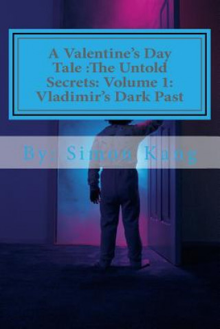 Carte A Valentine's Day Tale: The Untold Secrets: Volume 1: Vladimir's Dark Past: This year, discover the truth behind the boogeyman's past. Simon Kang