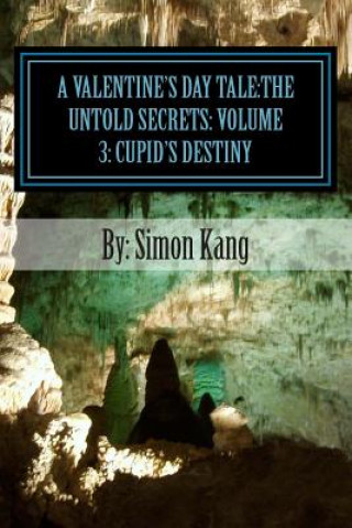 Carte A Valentine's Day Tale: The Untold Secrets: Volume 3: Cupid's Destiny: This year, Cupid will fulfill his destiny of who he really is. Simon Kang