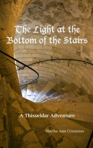 Книга The Light at the Bottom of the Stairs: A Thisseldar Adventure Martha Ann Crimmins