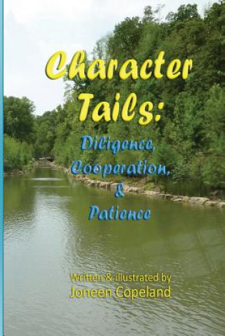 Kniha Character Tails: : Diligence, Cooperation/Helpfulness, & Patience Joneen Copeland