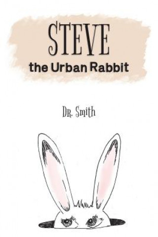 Knjiga Steve the Urban Rabbit Dr Smith
