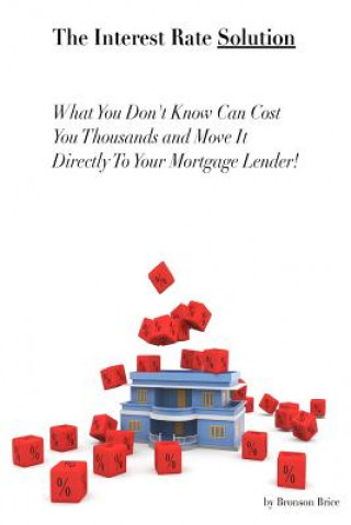 Libro Interest Rate Solution: What You Don't Know Will Cost You Thousands MR Bronson Brice