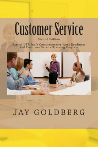 Kniha Customer Service: Book 4 from DTR Inc.'s Series for Classroom and On the Job Work Readiness Training Jay Goldberg