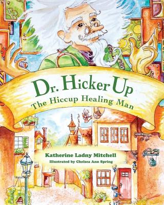 Carte Dr. Hickerup: The Hiccup Healing Man Katherine Ladny Mitchell