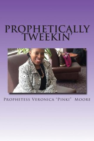 Knjiga Prophetically Tweekin' Veronica Pinki Moore