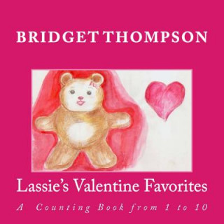 Kniha Lassie's Valentine Favorites: A Counting Book From 1 to 10 Bridget Thompson