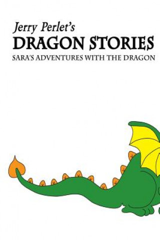 Kniha Jerry Perlet's Dragon Stories: Sara's Adventures with the Dragon MR Jerrold C Perlet