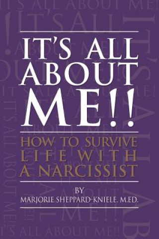 Carte It's All About ME!!: How to Survive Life with a Narcissist M Ed Marjorie Sheppard-Kniele