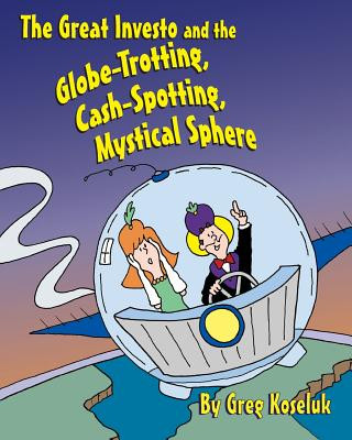 Carte The Great Investo and the Globe-Trotting, Cash-Spotting, Mystical Sphere Greg Koseluk