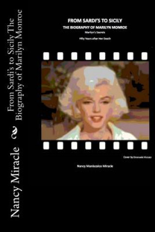Könyv From Sardi's to Sicily The Biography of Marilyn Monroe: Marilyn's Secrets fifty years after her death Nancy Maniscalco Miracle
