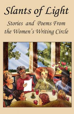 Carte Slants Of Light: Stories and Poems From the Women's Writing Circle Susan G Weidener