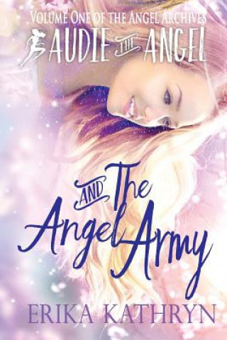 Carte Audie the Angel: And the Angel Army Erika Kathryn