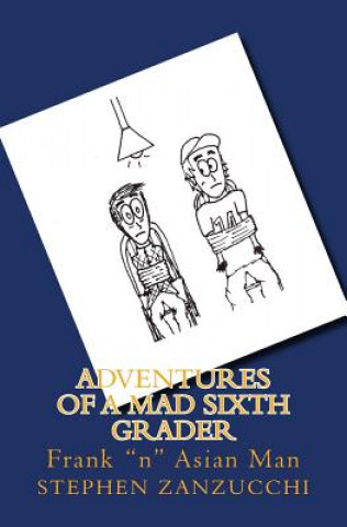 Book Adventures of a Mad Sixth Grader: Frank "n" Asian Man Stephen Zanzucchi