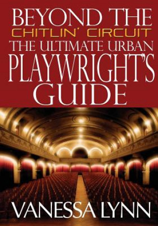 Könyv Beyond the Chitlin' Circuit: The Ultimate Urban Playwrights Guide MS Vanessa Lynn