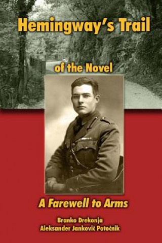 Libro Hemingway's Trail of the Novel A Farewell to Arms Aleksander Jankovic Potocnik