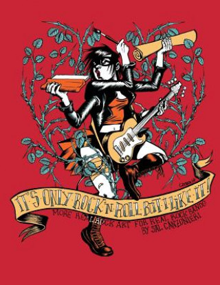 Kniha It's Only Rock & Roll But I Like It: More Real Rock Art for Real Rock Bands Sal Canzonieri