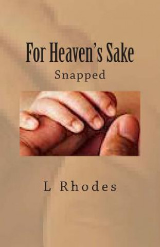 Knjiga For Heaven's Sake: Snapped L Rhodes