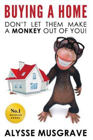 Kniha Buying a Home: Don't Let Them Make a Monkey Out Of You! Alysse Musgrave